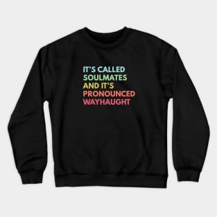 It's called soulmates and it's pronounced Wayhaught Crewneck Sweatshirt